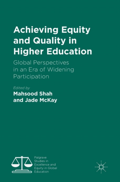 Achieving Equity and Quality in Higher Education : Global Perspectives in an Era of Widening Participation, Hardback Book