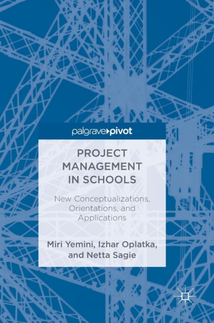 Project Management in Schools : New Conceptualizations, Orientations, and Applications, Hardback Book