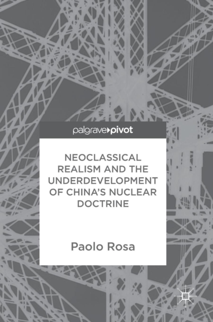 Neoclassical Realism and the Underdevelopment of China’s Nuclear Doctrine, Hardback Book