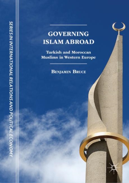 Governing Islam Abroad : Turkish and Moroccan Muslims in Western Europe, Hardback Book