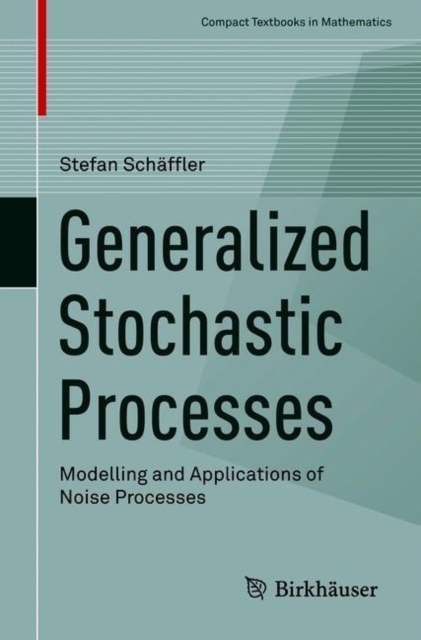 Generalized Stochastic Processes : Modelling and Applications of Noise Processes, Paperback / softback Book