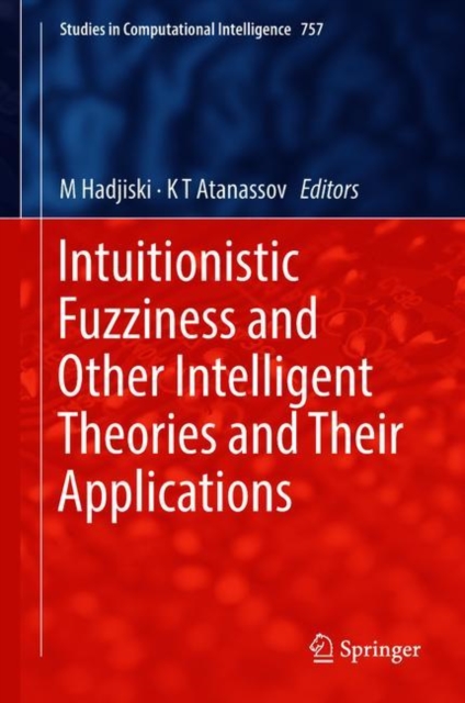Intuitionistic Fuzziness and Other Intelligent Theories and Their Applications, Hardback Book