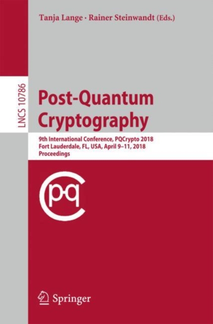 Post-Quantum Cryptography : 9th International Conference, PQCrypto 2018, Fort Lauderdale, FL, USA, April 9-11, 2018, Proceedings, Paperback / softback Book