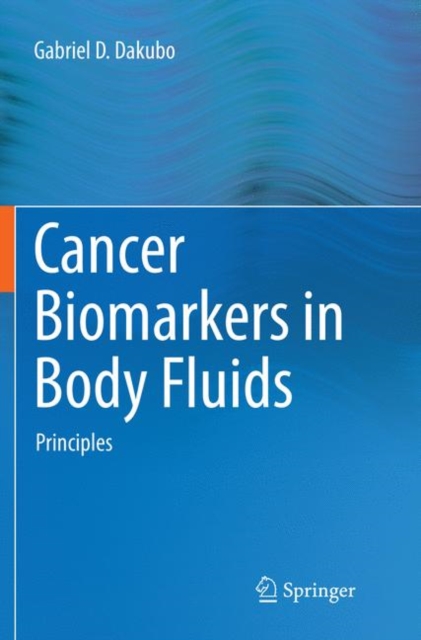 Cancer Biomarkers in Body Fluids : Principles, Paperback / softback Book