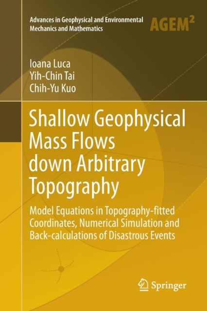 Shallow Geophysical Mass Flows down Arbitrary Topography : Model Equations in Topography-fitted Coordinates, Numerical Simulation and Back-calculations of Disastrous Events, Paperback / softback Book