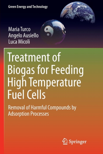 Treatment of Biogas for Feeding High Temperature Fuel Cells : Removal of Harmful Compounds by Adsorption Processes, Paperback / softback Book