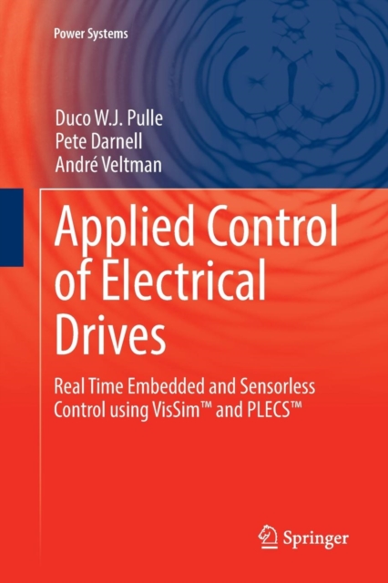Applied Control of Electrical Drives : Real Time Embedded and Sensorless Control using VisSim™ and PLECS™, Paperback / softback Book
