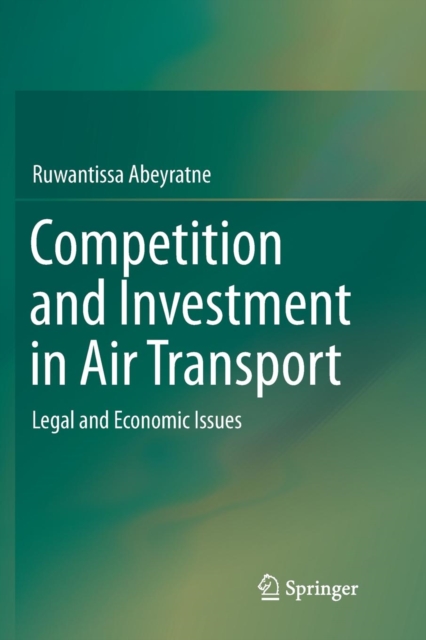 Competition and Investment in Air Transport : Legal and Economic Issues, Paperback / softback Book