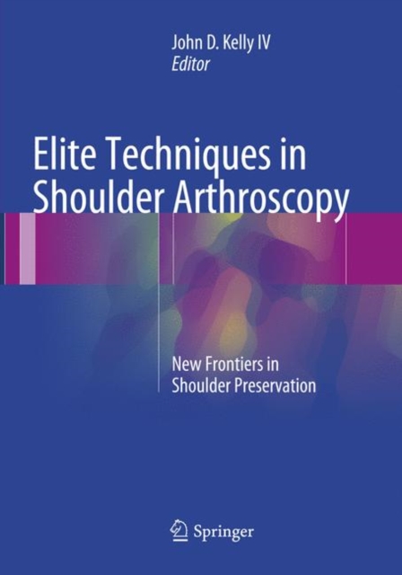 Elite Techniques in Shoulder Arthroscopy : New Frontiers in Shoulder Preservation, Paperback / softback Book