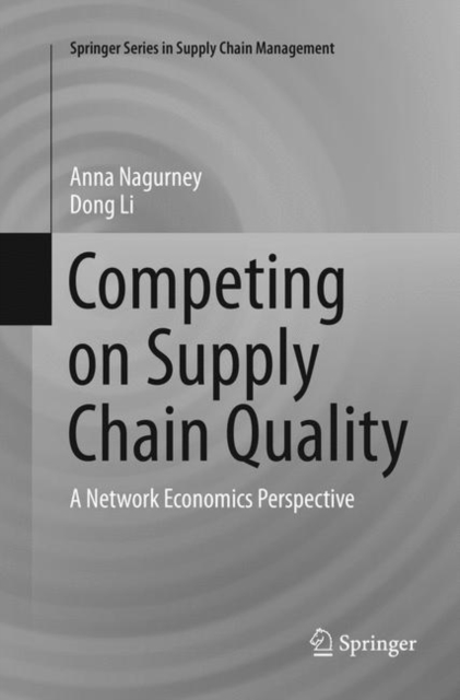 Competing on Supply Chain Quality : A Network Economics Perspective, Paperback / softback Book