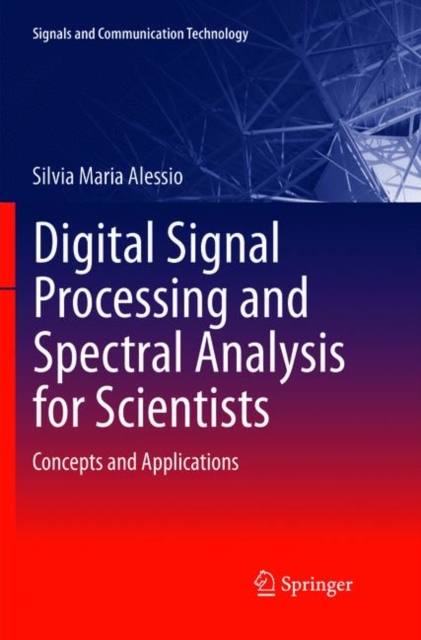 Digital Signal Processing and Spectral Analysis for Scientists : Concepts and Applications, Paperback / softback Book