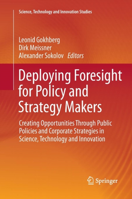 Deploying Foresight for Policy and Strategy Makers : Creating Opportunities Through Public Policies and Corporate Strategies in Science, Technology and Innovation, Paperback / softback Book