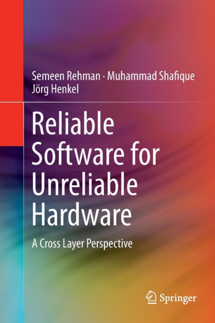 Reliable Software for Unreliable Hardware : A Cross Layer Perspective, Paperback / softback Book