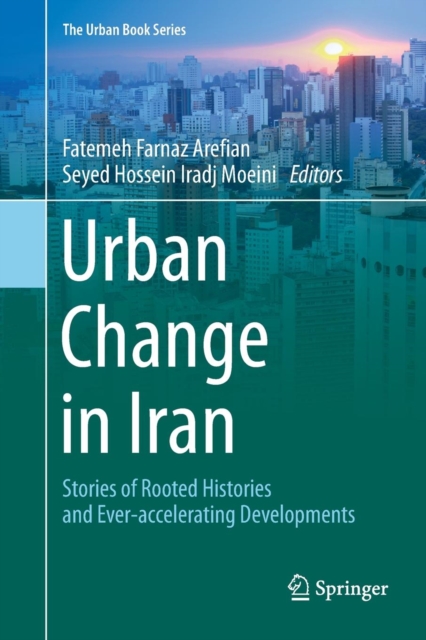 Urban Change in Iran : Stories of Rooted Histories and Ever-accelerating Developments, Paperback / softback Book