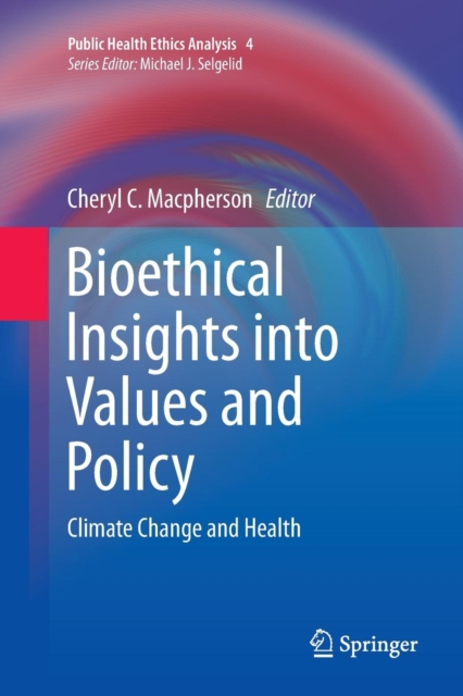 Bioethical Insights into Values and Policy : Climate Change and Health, Paperback / softback Book
