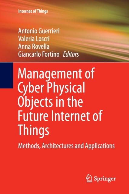 Management of Cyber Physical Objects in the Future Internet of Things : Methods, Architectures and Applications, Paperback / softback Book