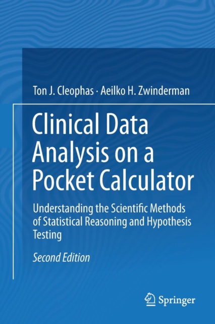 Clinical Data Analysis on a Pocket Calculator : Understanding the Scientific Methods of Statistical Reasoning and Hypothesis Testing, Paperback / softback Book