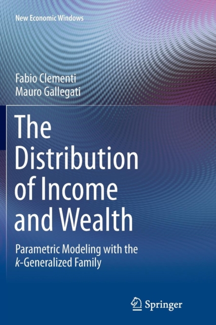 The Distribution of Income and Wealth : Parametric Modeling with the ?-Generalized Family, Paperback / softback Book