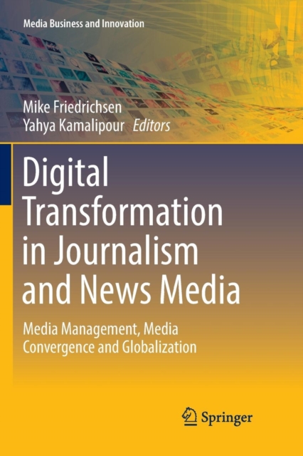 Digital Transformation in Journalism and News Media : Media Management, Media Convergence and Globalization, Paperback / softback Book