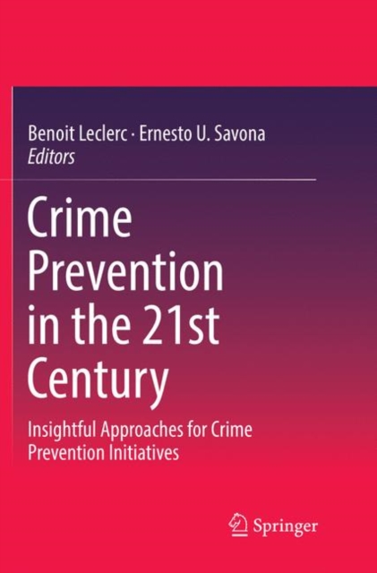 Crime Prevention in the 21st Century : Insightful Approaches for Crime Prevention Initiatives, Paperback / softback Book