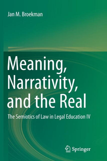 Meaning, Narrativity, and the Real : The Semiotics of Law in Legal Education IV, Paperback / softback Book