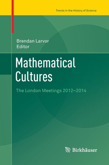 Mathematical Cultures : The London Meetings 2012-2014, Paperback / softback Book