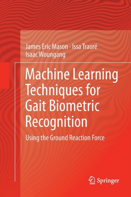 Machine Learning Techniques for Gait Biometric Recognition : Using the Ground Reaction Force, Paperback / softback Book