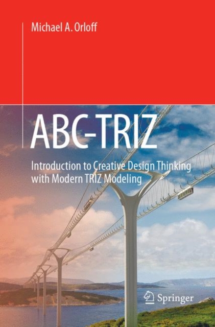 ABC-TRIZ : Introduction to Creative Design Thinking with Modern TRIZ Modeling, Paperback / softback Book