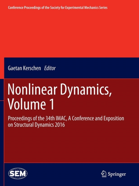 Nonlinear Dynamics, Volume 1 : Proceedings of the 34th IMAC, A Conference and Exposition on Structural Dynamics 2016, Paperback / softback Book