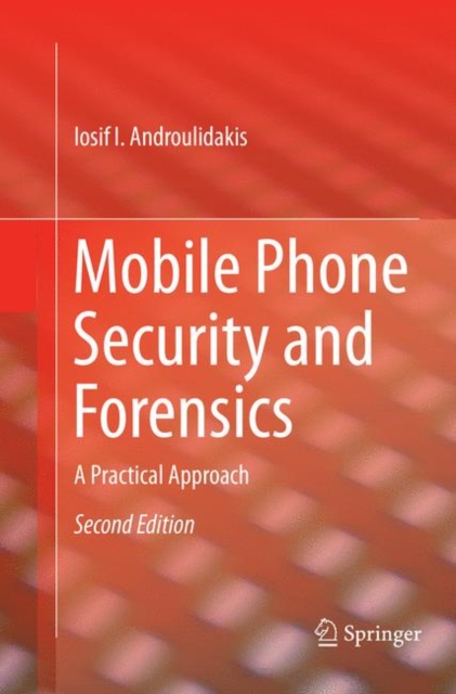 Mobile Phone Security and Forensics : A Practical Approach, Paperback / softback Book
