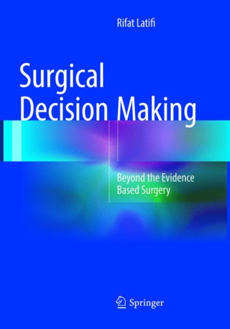 Surgical Decision Making : Beyond the Evidence Based Surgery, Paperback / softback Book