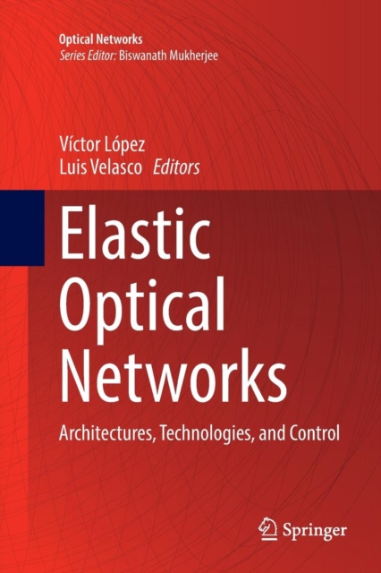 Elastic Optical Networks : Architectures, Technologies, and Control, Paperback / softback Book