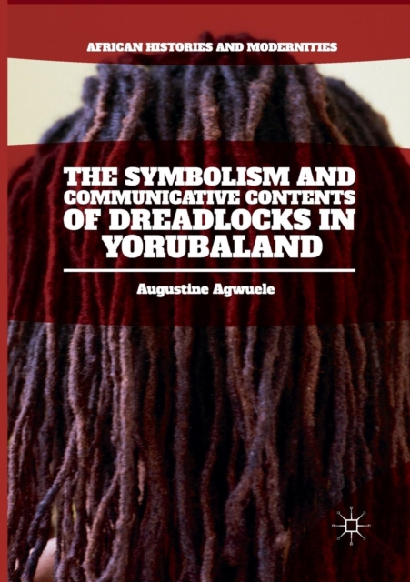 The Symbolism and Communicative Contents of Dreadlocks in Yorubaland, Paperback / softback Book