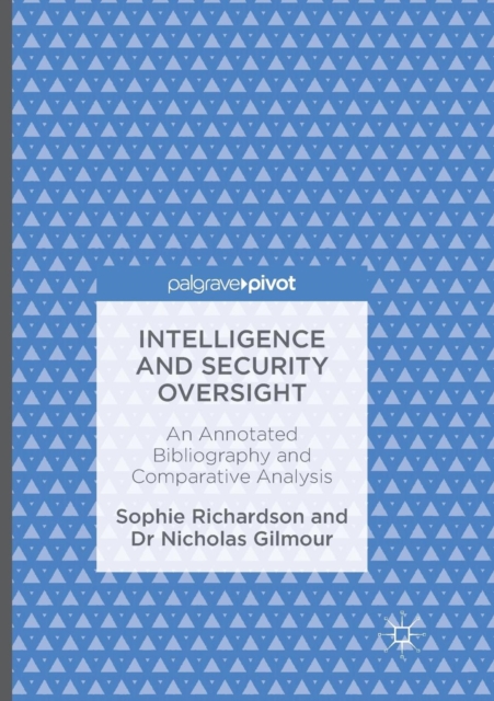 Intelligence and Security Oversight : An Annotated Bibliography and Comparative Analysis, Paperback / softback Book