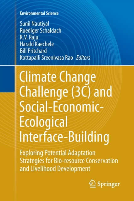 Climate Change Challenge (3C) and Social-Economic-Ecological Interface-Building : Exploring Potential Adaptation Strategies for Bio-resource Conservation and Livelihood Development, Paperback / softback Book