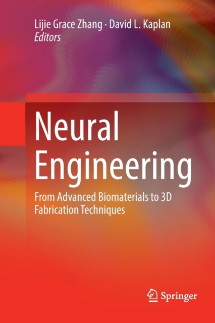 Neural Engineering : From Advanced Biomaterials to 3D Fabrication Techniques, Paperback / softback Book