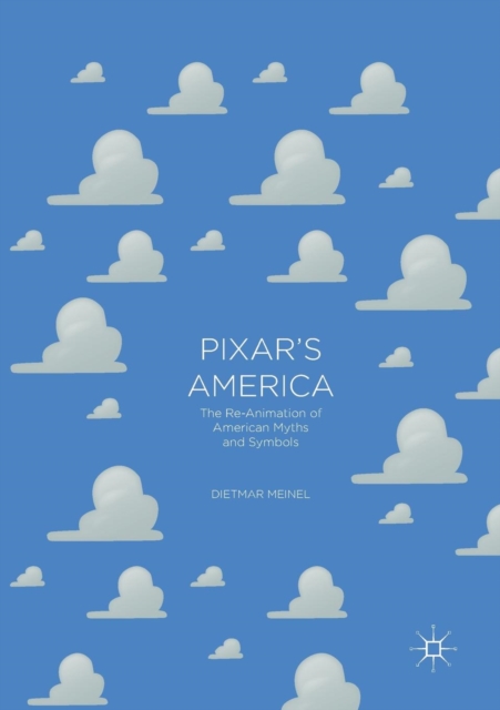 Pixar's America : The Re-Animation of American Myths and Symbols, Paperback / softback Book