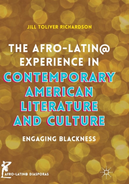 The Afro-Latin@ Experience in Contemporary American Literature and Culture : Engaging Blackness, Paperback / softback Book