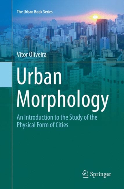 Urban Morphology : An Introduction to the Study of the Physical Form of Cities, Paperback / softback Book