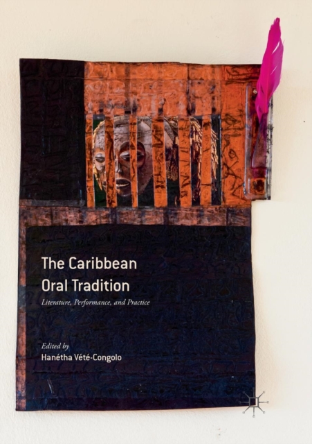 The Caribbean Oral Tradition : Literature, Performance, and Practice, Paperback / softback Book
