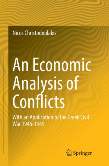 An Economic Analysis of Conflicts : With an Application to the Greek Civil War 1946-1949, Paperback / softback Book