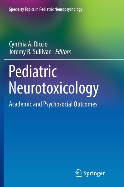 Pediatric Neurotoxicology : Academic and Psychosocial Outcomes, Paperback / softback Book