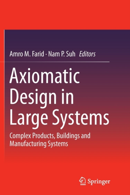 Axiomatic Design in Large Systems : Complex Products, Buildings and Manufacturing Systems, Paperback / softback Book