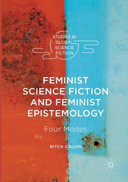 Feminist Science Fiction and Feminist Epistemology : Four Modes, Paperback / softback Book