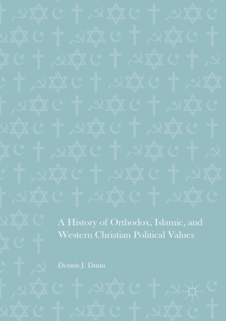 A History of Orthodox, Islamic, and Western Christian Political Values, Paperback / softback Book