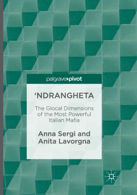 'Ndrangheta : The Glocal Dimensions of the Most Powerful Italian Mafia, Paperback / softback Book
