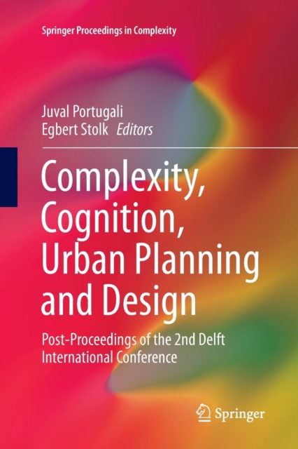 Complexity, Cognition, Urban Planning and Design : Post-Proceedings of the 2nd Delft International Conference, Paperback / softback Book