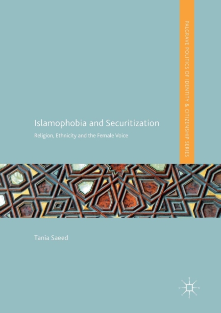 Islamophobia and Securitization : Religion, Ethnicity and the Female Voice, Paperback / softback Book