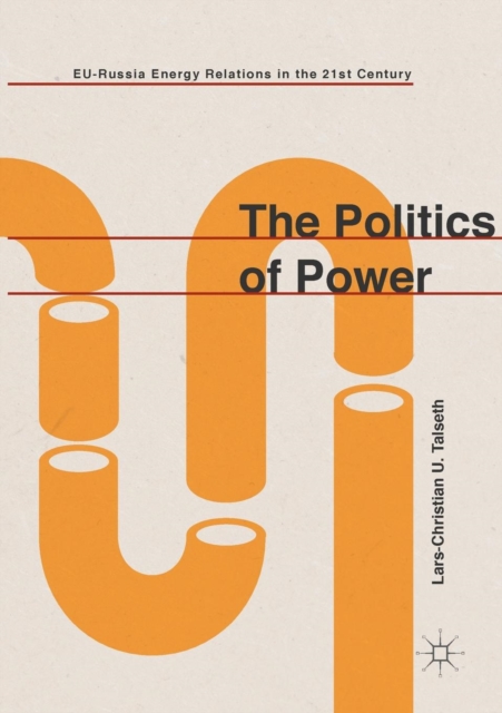 The Politics of Power : EU-Russia Energy Relations in the 21st Century, Paperback / softback Book