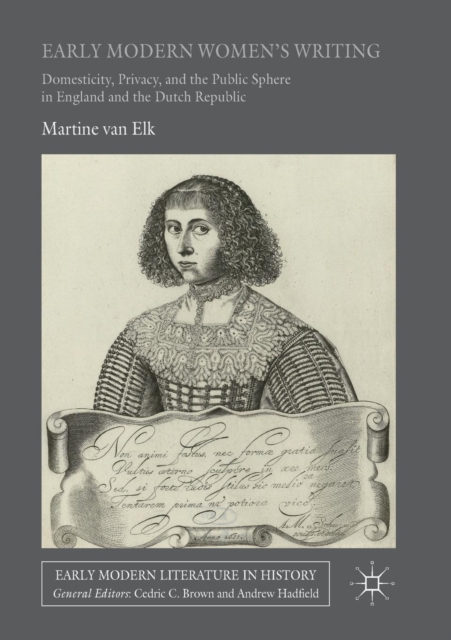 Early Modern Women's Writing : Domesticity, Privacy, and the Public Sphere in England and the Dutch Republic, Paperback / softback Book